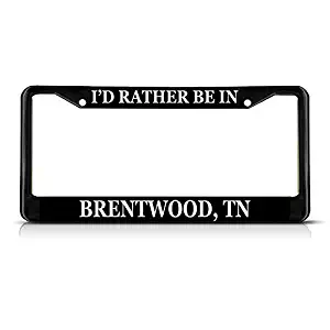 Sign Destination Metal Insert License Plate Frame I'd Rather Be in Brentwood, Tn Weatherproof Car Accessories Black 2 Holes Solid Insert 1 Frame