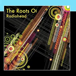 The Roots Of Radiohead