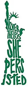 CCI Nevertheless She Persisted Statue of Liberty Decal Vinyl Sticker|Cars Trucks Vans Walls Laptop|Green|7.5 x 2.5 in|CCI2037